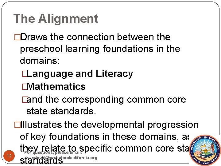 The Alignment �Draws the connection between the preschool learning foundations in the domains: �Language