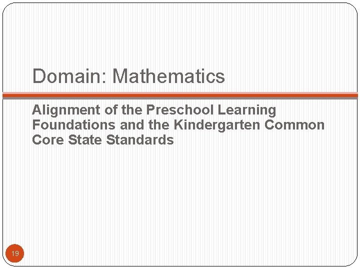 Domain: Mathematics Alignment of the Preschool Learning Foundations and the Kindergarten Common Core State