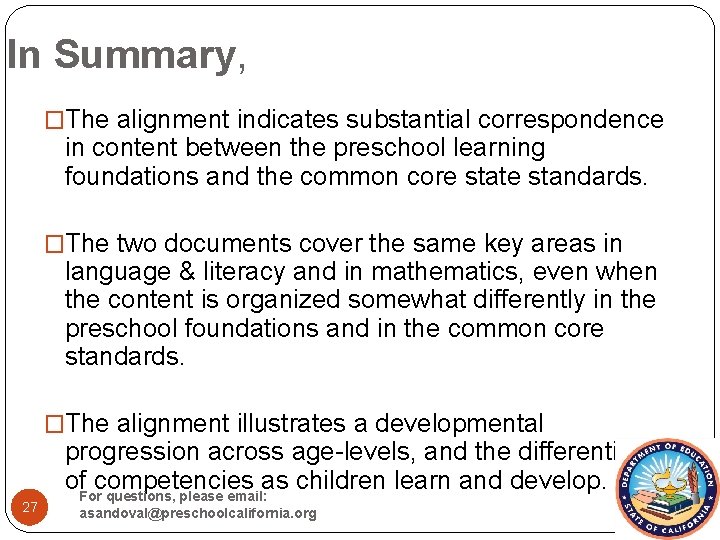 In Summary, �The alignment indicates substantial correspondence in content between the preschool learning foundations
