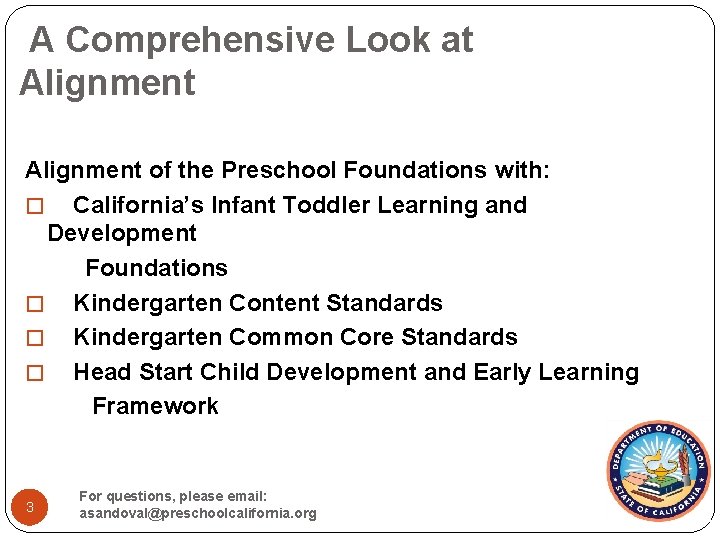 A Comprehensive Look at Alignment of the Preschool Foundations with: � California’s Infant Toddler