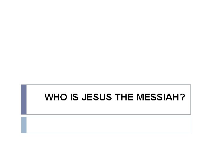 WHO IS JESUS THE MESSIAH? 