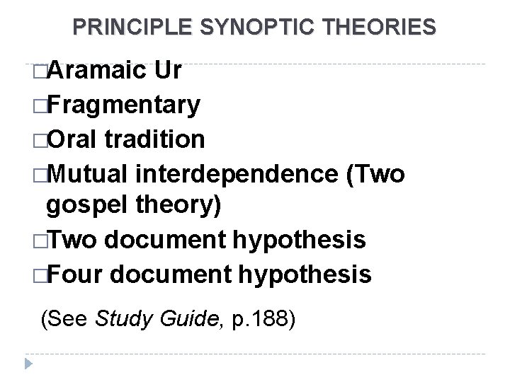 PRINCIPLE SYNOPTIC THEORIES �Aramaic Ur �Fragmentary �Oral tradition �Mutual interdependence (Two gospel theory) �Two
