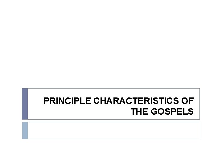 PRINCIPLE CHARACTERISTICS OF THE GOSPELS 