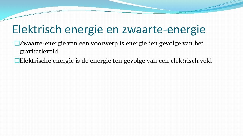 Elektrisch energie en zwaarte-energie �Zwaarte-energie van een voorwerp is energie ten gevolge van het