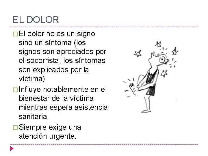 EL DOLOR � El dolor no es un signo sino un síntoma (los signos