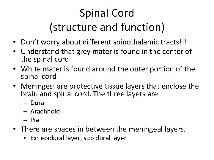 Spinal Cord (structure and function) • Don’t worry about different spinothalamic tracts!!! • Understand