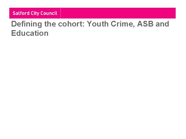 Defining the cohort: Youth Crime, ASB and Education 