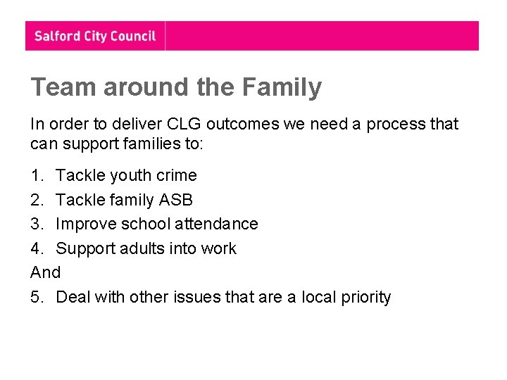 Team around the Family In order to deliver CLG outcomes we need a process