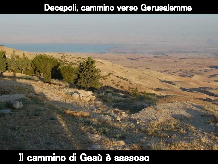 Decapoli, cammino verso Gerusalemme Il cammino di Gesù è sassoso 