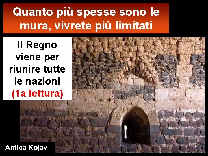 Quanto più spesse sono le mura, vivrete più limitati Il Regno viene per riunire