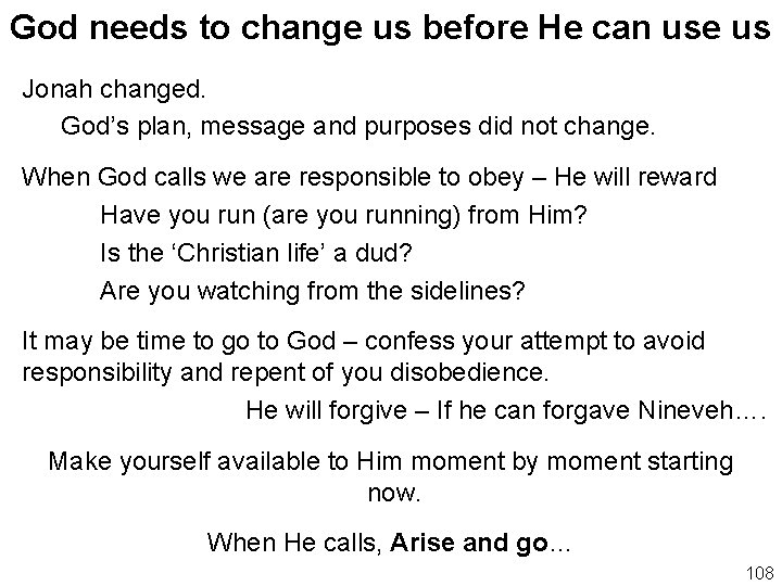 God needs to change us before He can use us Jonah changed. God’s plan,