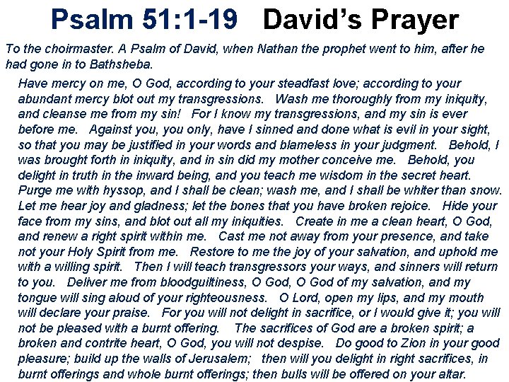 Psalm 51: 1 -19 David’s Prayer To the choirmaster. A Psalm of David, when
