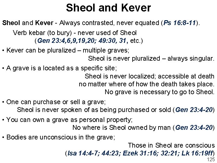 Sheol and Kever - Always contrasted, never equated (Ps 16: 8 -11). Verb kebar