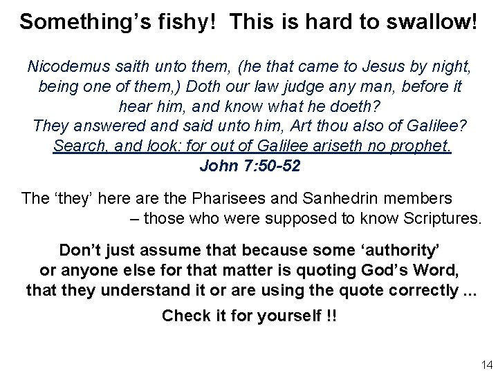 Something’s fishy! This is hard to swallow! Nicodemus saith unto them, (he that came