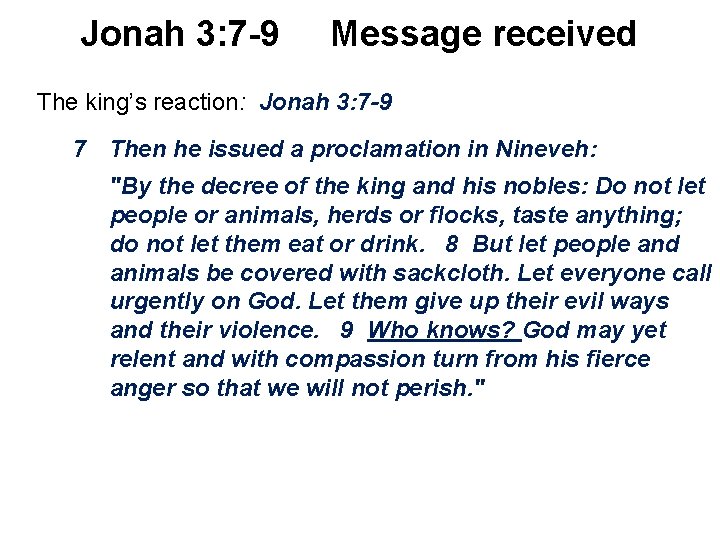 Jonah 3: 7 -9 Message received The king’s reaction: Jonah 3: 7 -9 7