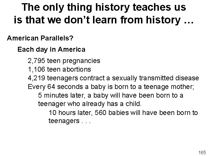 The only thing history teaches us is that we don’t learn from history …