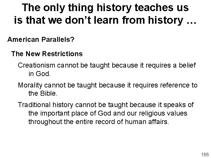 The only thing history teaches us is that we don’t learn from history …