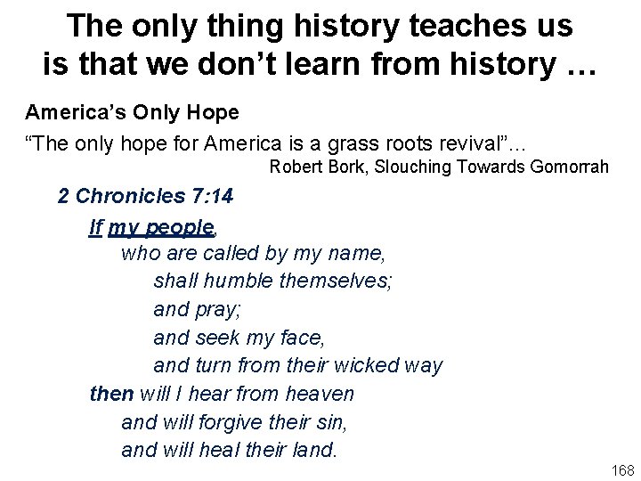 The only thing history teaches us is that we don’t learn from history …