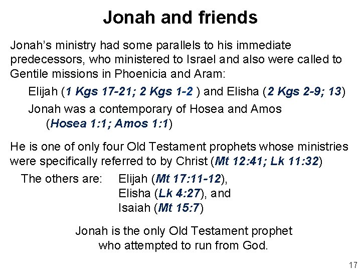 Jonah and friends Jonah’s ministry had some parallels to his immediate predecessors, who ministered