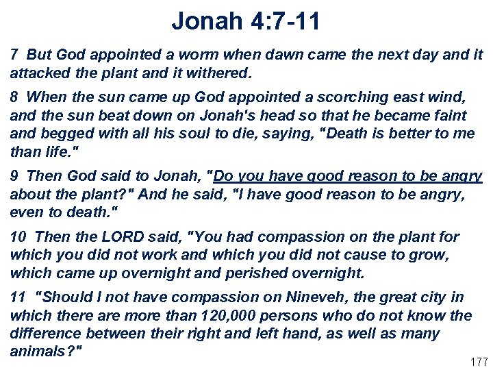 Jonah 4: 7 -11 7 But God appointed a worm when dawn came the