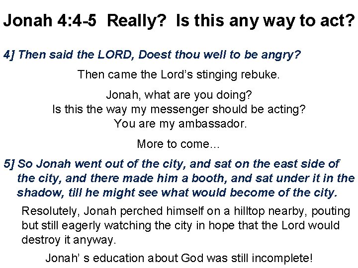 Jonah 4: 4 -5 Really? Is this any way to act? 4] Then said