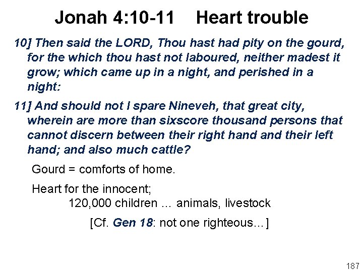 Jonah 4: 10 -11 Heart trouble 10] Then said the LORD, Thou hast had