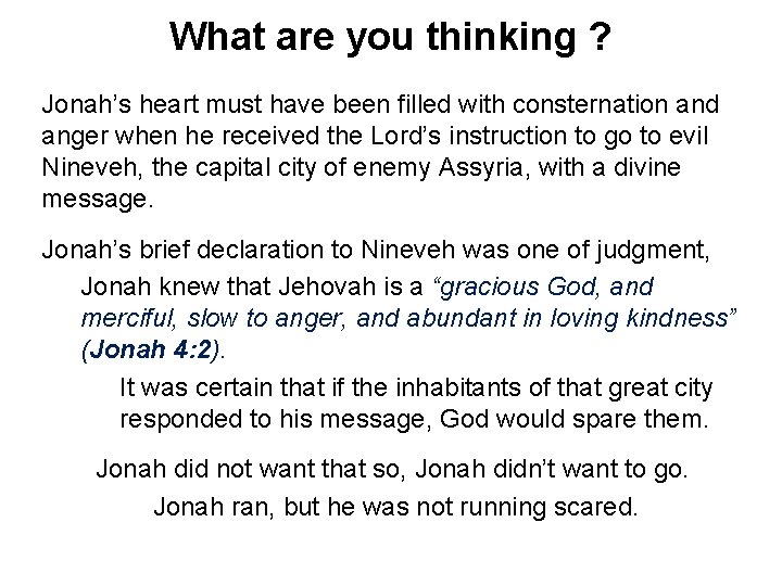 What are you thinking ? Jonah’s heart must have been filled with consternation and