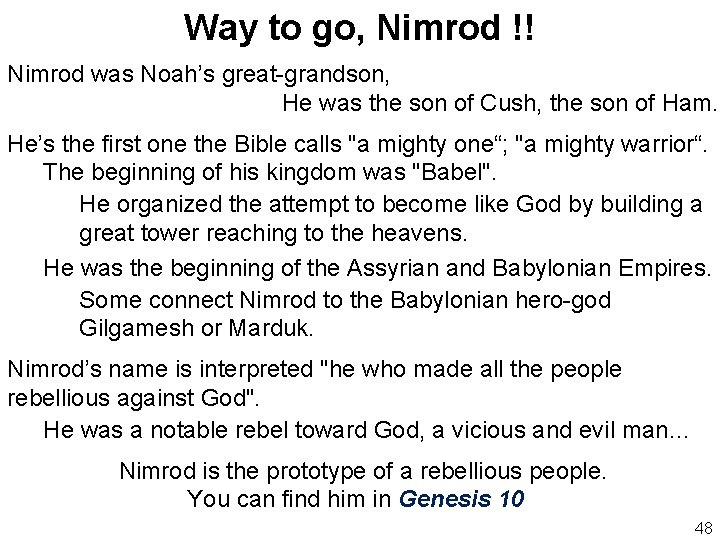 Way to go, Nimrod !! Nimrod was Noah’s great-grandson, He was the son of