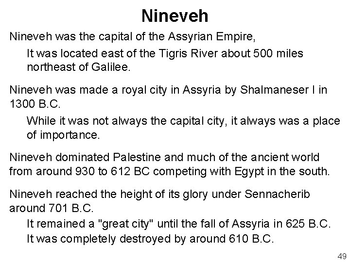 Nineveh was the capital of the Assyrian Empire, It was located east of the