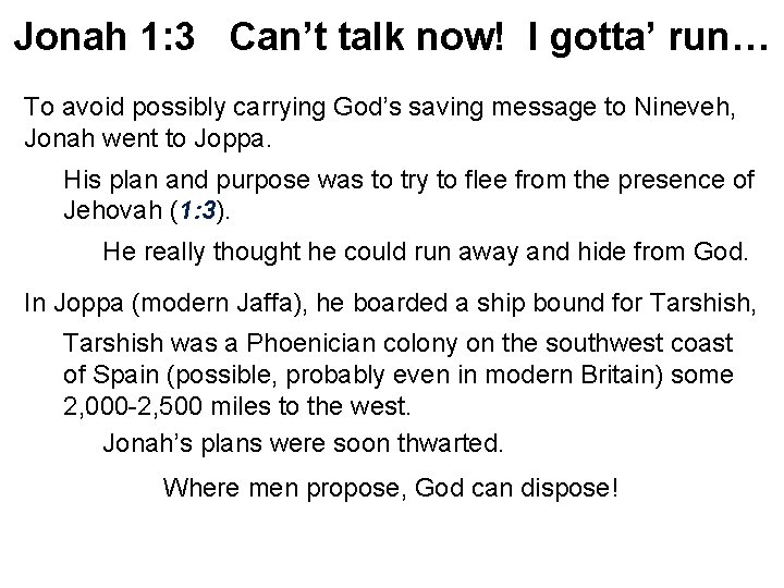 Jonah 1: 3 Can’t talk now! I gotta’ run… To avoid possibly carrying God’s