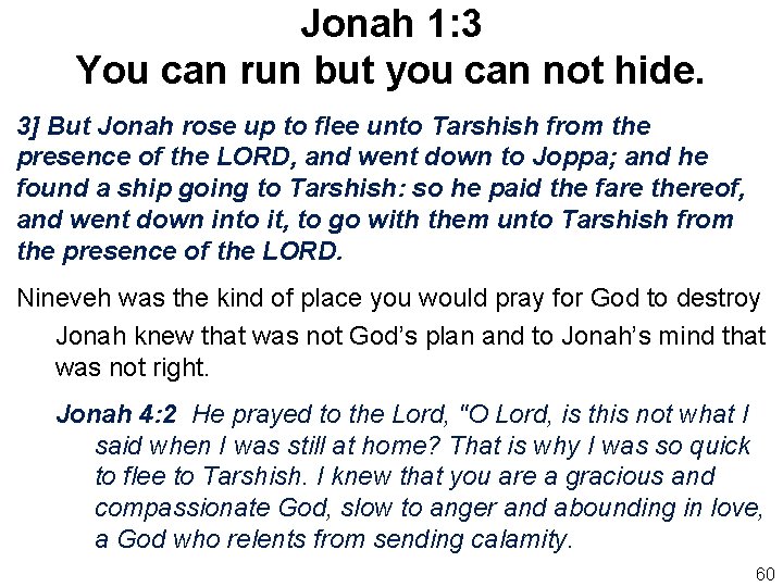 Jonah 1: 3 You can run but you can not hide. 3] But Jonah