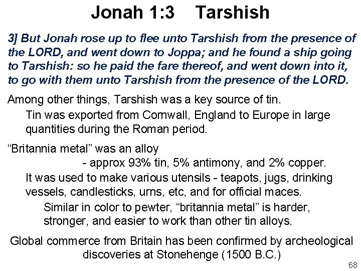 Jonah 1: 3 Tarshish 3] But Jonah rose up to flee unto Tarshish from