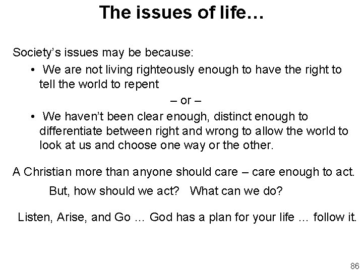 The issues of life… Society’s issues may be because: • We are not living