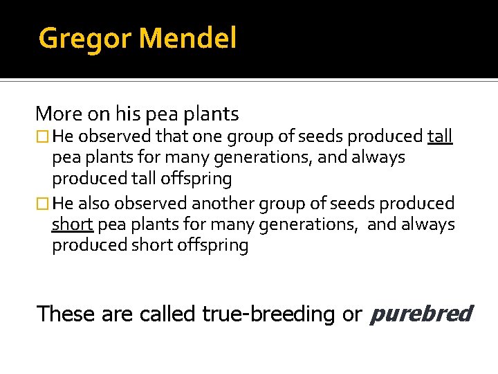 Gregor Mendel More on his pea plants � He observed that one group of Gregor Mendel More on his pea plants � He observed that one group of