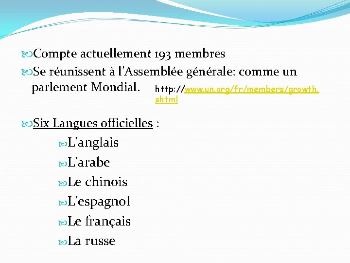  Compte actuellement 193 membres Se réunissent à l’Assemblée générale: comme un parlement Mondial.