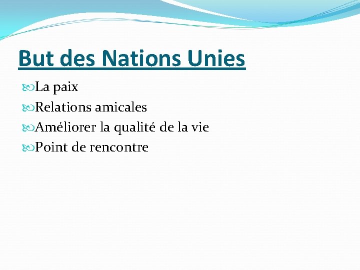 But des Nations Unies La paix Relations amicales Améliorer la qualité de la vie