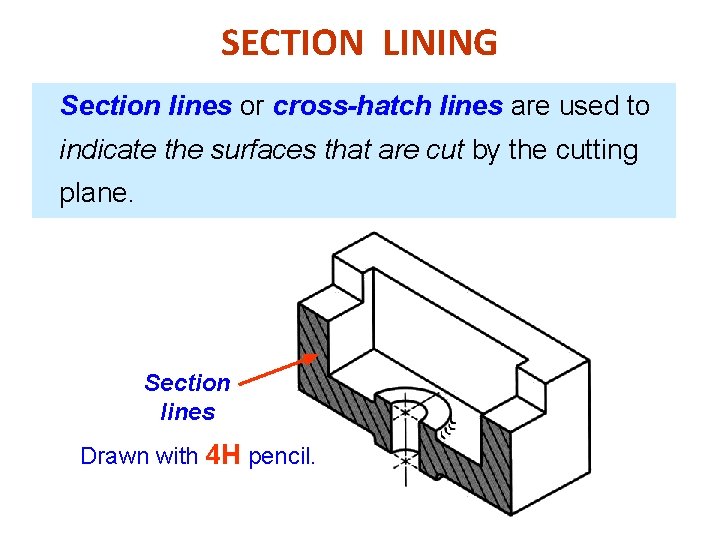 SECTION LINING Section lines or cross-hatch lines are used to indicate the surfaces that