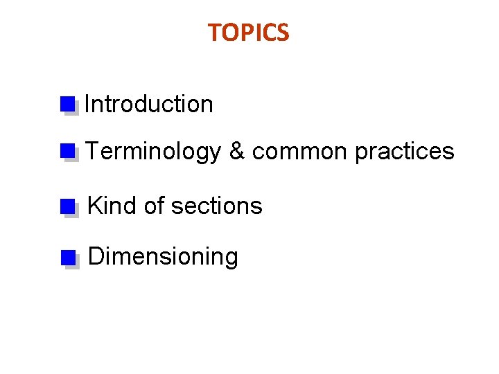 TOPICS Introduction Terminology & common practices Kind of sections Dimensioning 