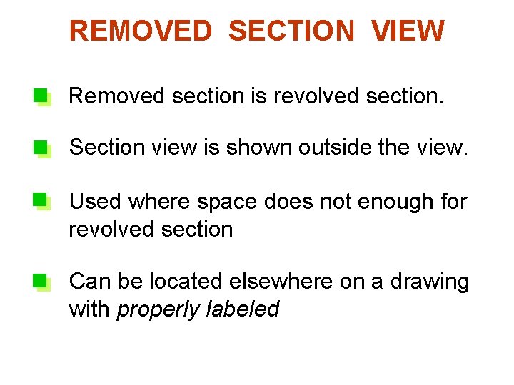REMOVED SECTION VIEW 6. Removed section is revolved section. Section view is shown outside