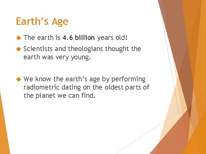 Earth’s Age The earth is 4. 6 billion years old! Scientists and theologians thought