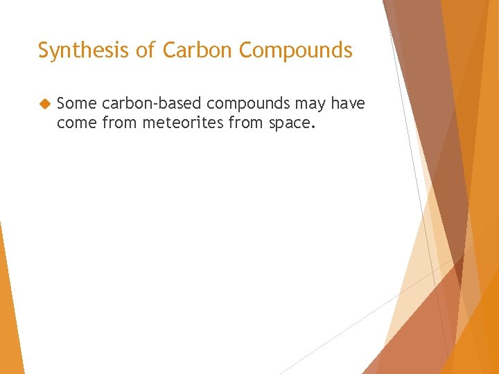 Synthesis of Carbon Compounds Some carbon-based compounds may have come from meteorites from space.