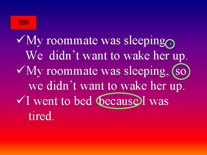 üMy roommate was sleeping. We didn’t want to wake her up. üMy roommate was