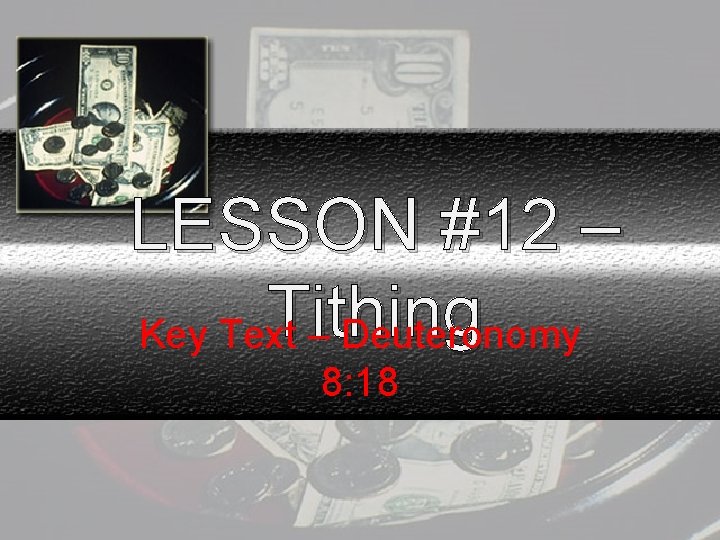 LESSON #12 – Tithing Key Text – Deuteronomy 8: 18 