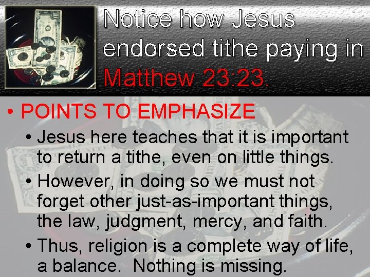 Notice how Jesus endorsed tithe paying in Matthew 23: 23. • POINTS TO EMPHASIZE