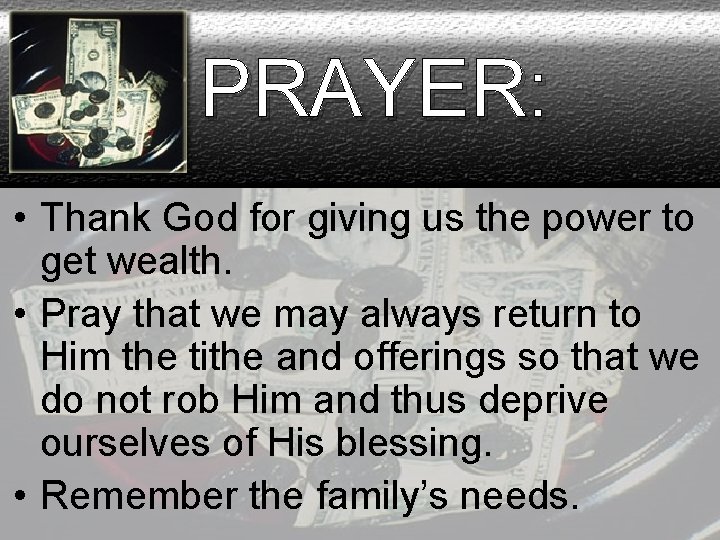 PRAYER: • Thank God for giving us the power to get wealth. • Pray