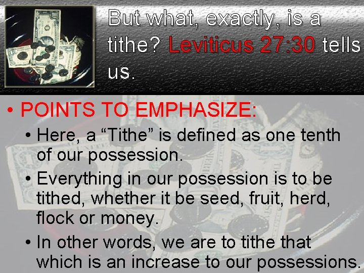 But what, exactly, is a tithe? Leviticus 27: 30 tells us. • POINTS TO