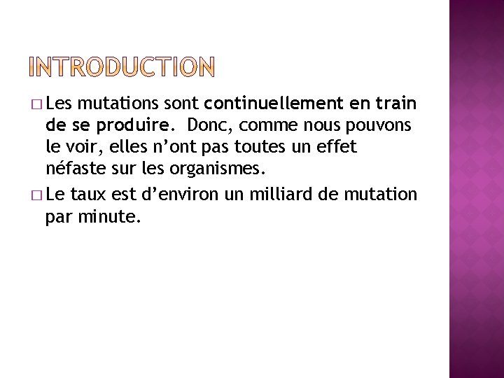 � Les mutations sont continuellement en train de se produire. Donc, comme nous pouvons