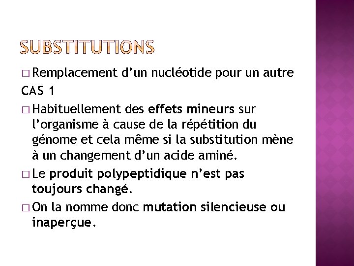 � Remplacement d’un nucléotide pour un autre CAS 1 � Habituellement des effets mineurs