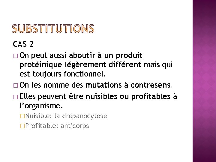 CAS 2 � On peut aussi aboutir à un produit protéinique légèrement différent mais