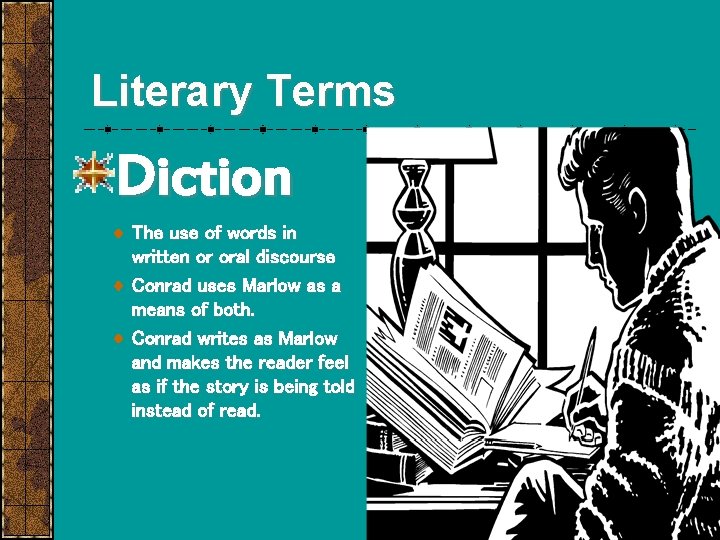 Literary Terms Diction The use of words in written or oral discourse Conrad uses